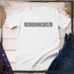 NICMISIENIECHCIZM T-SHIRT Z NADRUKIEM