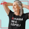 MAMA WIE LEPIEJ koszulka dla mamy