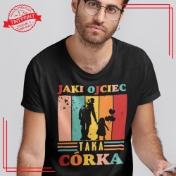 JAKI OJCIEC TAKA CÓRKA koszulka dla taty