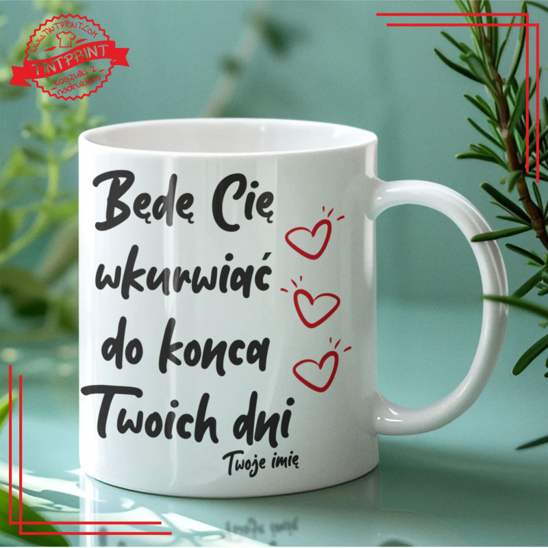 Kubek „Będę Cię wkur... – zabawny prezent dla par Kubek „Będę Cię wkur... – zabawny prezent dla par
